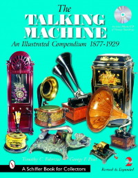 The Talking Machine - An Illustrated Compendium 1877-1929 by Fabrizio & Paul